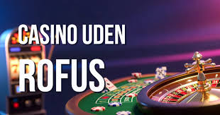De Bedste Casinoer Uden Rufus Spil Uden Begrænsninger